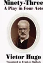 Ninety-Three. A Play in Four Acts - Victor Hugo, Paul Meurice, Frank J. Morlock