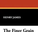 The Finer Grain - Henry Jr. James