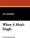When a Man's Single - James Matthew Barrie
