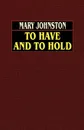 To Have and To Hold - Mary Johnston