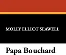 Papa Bouchard - Molly Elliot Seawell