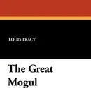 The Great Mogul - Louis Tracy