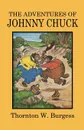 The Adventures of Johnny Chuck - Thornton W. Burgess