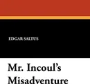 Mr. Incoul's Misadventure - Saltus Edgar