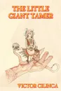 The Little Giant-Tamer. Tales of Fable & Fantasy - Victor Cilinca, Petru Iamandi, Tom Carter