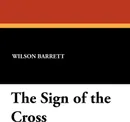 The Sign of the Cross - Wilson Barrett