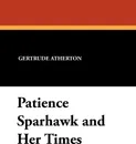 Patience Sparhawk and Her Times - Gertrude Franklin Horn Atherton
