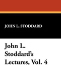 John L. Stoddard's Lectures, Vol. 4 - John L. Stoddard