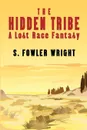 The Hidden Tribe. A Lost Race Fantasy - S. Fowler Wright
