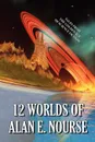 12 Worlds of Alan E. Nourse - Alan E. Nourse