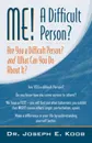 Me! a Difficult Person? Are You a Difficult Person and What Can You about It? - Joseph Koob, Joseph E. Koob