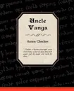 Uncle Vanya - Anton Checkov