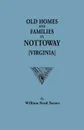 Old Homes and Families in Nottoway .Virginia. - William Read Turner