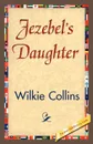 Jezebel's Daughter - Wilkie Collins, Wilkie Collins