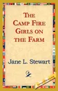 The Camp Fire Girls on the Farm - Jane L. Stewart