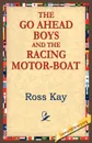 The Go Ahead Boy and the Racing Motor-Boat - Ross Kay