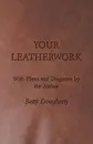 Your Leatherwork - With Plates and Diagrams by the Author - Betty Dougherty