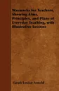 Waymarks for Teachers, Showing Aims, Principles, and Plans of Everyday Teaching, with Illustrative Lessons - Sarah Louise Arnold