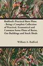 Radford's Practical Barn Plans - Being a Complete Collection of Practical, Economical and Common Sense Plans of Barns, Out Buildings and Stock Sheds - William A. Radford