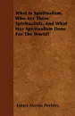 What Is Spiritualism, Who Are These Spiritualists, And What Has Spiritualism Done For The World? - James Martin Peebles