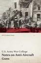 Notes on Anti-Aircraft Guns - Compiled at the Army War College from the Latest Available Information - April, 1917 (WWI Centenary Series) - U. S. Army War College