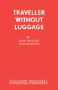 Traveller Without Luggage - Jean Anouilh, John Whiting