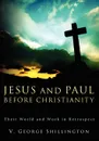 Jesus and Paul Before Christianity. Their World and Work in Retrospect - V. George Shillington