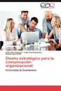 Diseno Estrategico Para La Comunicacion Organizacional - Alexis Socias Iglesias, Felipe Enio Robas D. Az, Rolando Durand Rill