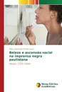 Beleza e ascensao social na imprensa negra paulistana - Lopes Maria Aparecida Oliveira