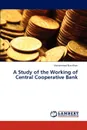 A Study of the Working of Central Cooperative Bank - Khan Mohammad Riaz