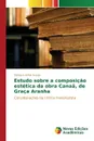 Estudo sobre a composicao estetica da obra Canaa, de Graca Aranha - del Rio Araújo Bárbara