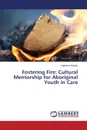 Fostering Fire. Cultural Mentorship for Aboriginal Youth in Care - Ritchie Katherine