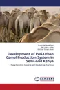 Development of Peri-Urban Camel Production System in Semi-Arid Kenya - Noor Issack Mohamed, Guliye Abdi Yakub, Bebe Bockline Omedo