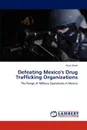 Defeating Mexico's Drug Trafficking Organizations - Wade Mark