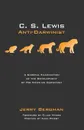 C. S. Lewis. Anti-Darwinist - Jerry Bergman