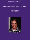 An American Duke in Italy - Antonino D'Este