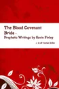 The Blood Covenant Bride -- Prophetic Writings by Gavin Finley MD - Gavin Finley MD J. Scott Husted Editor