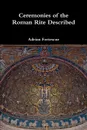 Ceremonies of the Roman Rite Described - Adrian Fortescue