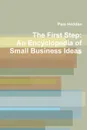 The First Step. An Encyclopedia of Small Business Ideas - Pam Hedden