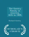 The Gentry Family in America, 1676 to 1909, - Scholar's Choice Edition - Richard Gentry