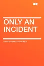 Only an Incident - Grace Denio Litchfield
