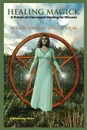 Healing Magick. A Primer of Clairvoyant Healing for Wiccans - Lady Levanah Shell Bdolak, Levanah Shell Bdolak