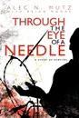 Through the Eye of a Needle. A Story of Survival - Alec N. Mutz, Brian Moore