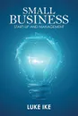 Small Business. Start-Up and Management - Luke Ike