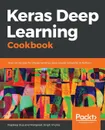 Keras Deep Learning Cookbook - Rajdeep Dua, Manpreet Singh Ghotra