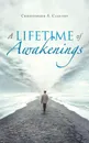 A Lifetime of Awakenings - Christopher A. Claxton