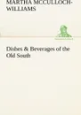 Dishes & Beverages of the Old South - Martha McCulloch-Williams