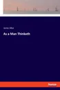 As a Man Thinketh - James Allen