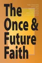 The Once & Future Faith - Robert W. Funk, Karen Armstrong, John Shelby Spong