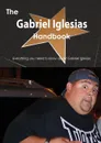 The Gabriel Iglesias Handbook - Everything You Need to Know about Gabriel Iglesias - Emily Smith